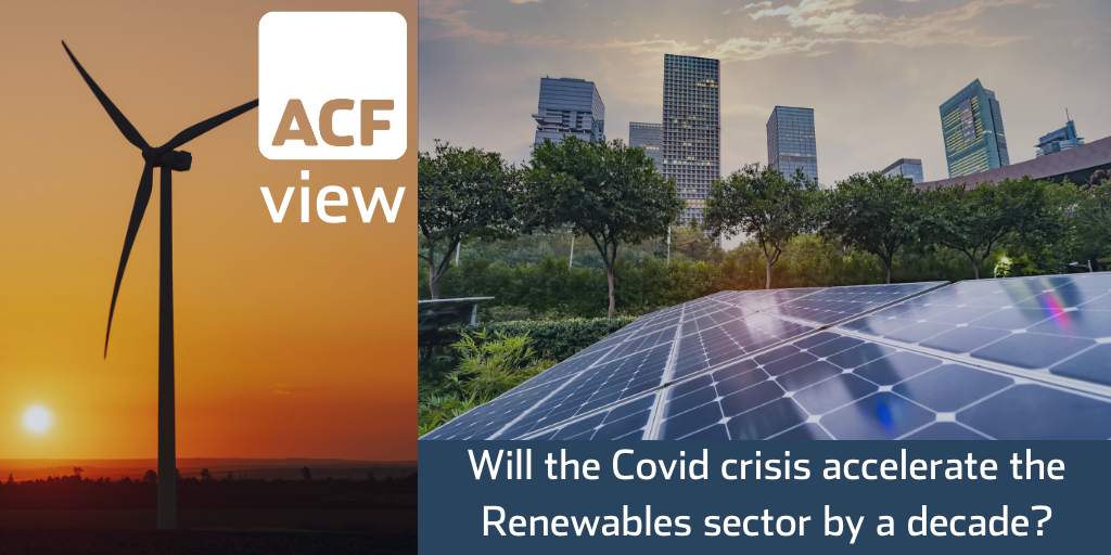 Renewables – Can the Covid crisis accelerate the sector by a decade? Renewables – Can the Covid crisis accelerate the sector by a decade?
