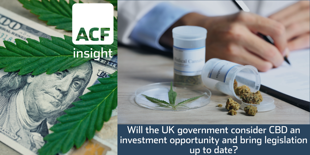 Will the UK government consider CBD an investment opportunity and bring legislation up to date? Will the UK government consider CBD an investment opportunity and bring legislation up to date?