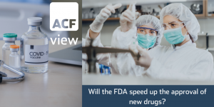 Will the FDA speed up the approval of new drugs